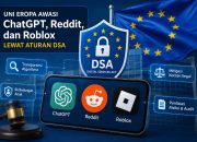 Uni Eropa Resmi Awasi ChatGPT, Reddit, dan Roblox dengan Aturan DSA, Apa Dampaknya?