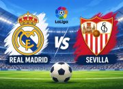 Real Madrid vs Sevilla: Jadwal, Jam Tayang, dan Prediksi Susunan Pemain La Liga